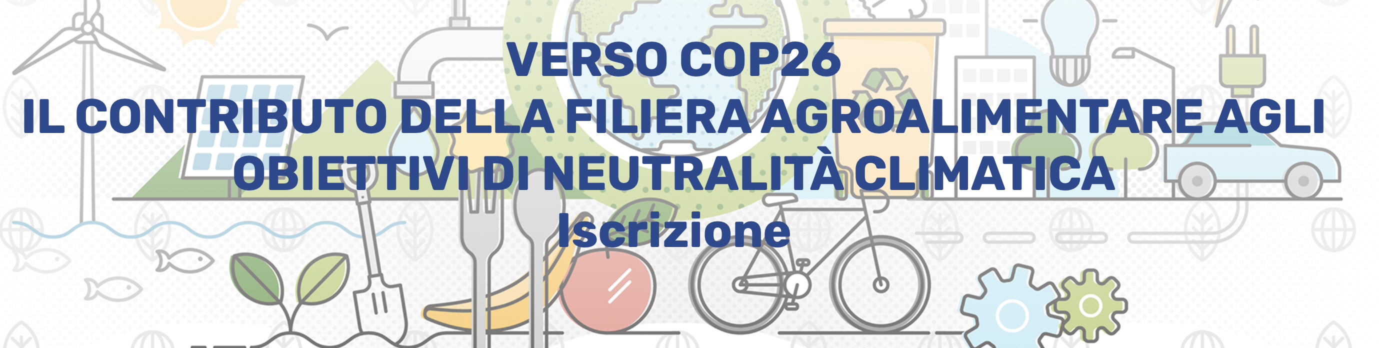 Verso COP26. Il contributo della filiera agroalimentare agli obiettivi di neutralit&agrave; climatica